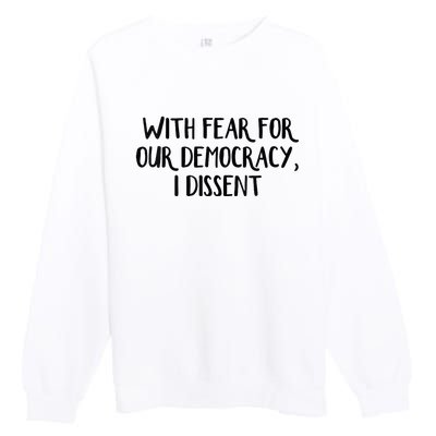 With Fear For Our Democracy I Dissent Premium Crewneck Sweatshirt