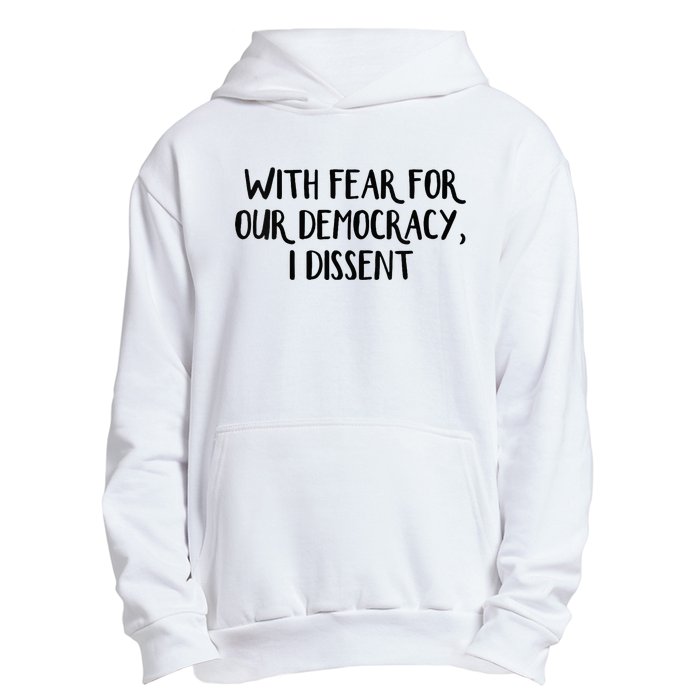 With Fear For Our Democracy I Dissent Urban Pullover Hoodie