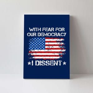 With Fear For Our Democracy I Dissent Canvas