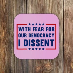 With Fear For Our Democracy I Dissent Coaster