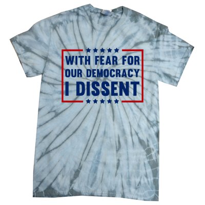 With Fear For Our Democracy I Dissent Tie-Dye T-Shirt