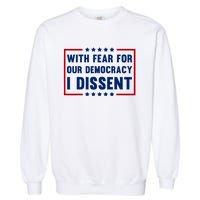 With Fear For Our Democracy I Dissent Garment-Dyed Sweatshirt