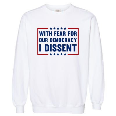 With Fear For Our Democracy I Dissent Garment-Dyed Sweatshirt