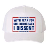 With Fear For Our Democracy I Dissent Yupoong Adult 5-Panel Trucker Hat