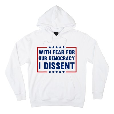 With Fear For Our Democracy I Dissent Hoodie