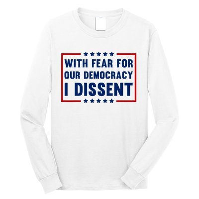 With Fear For Our Democracy I Dissent Long Sleeve Shirt