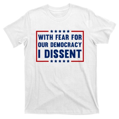 With Fear For Our Democracy I Dissent T-Shirt