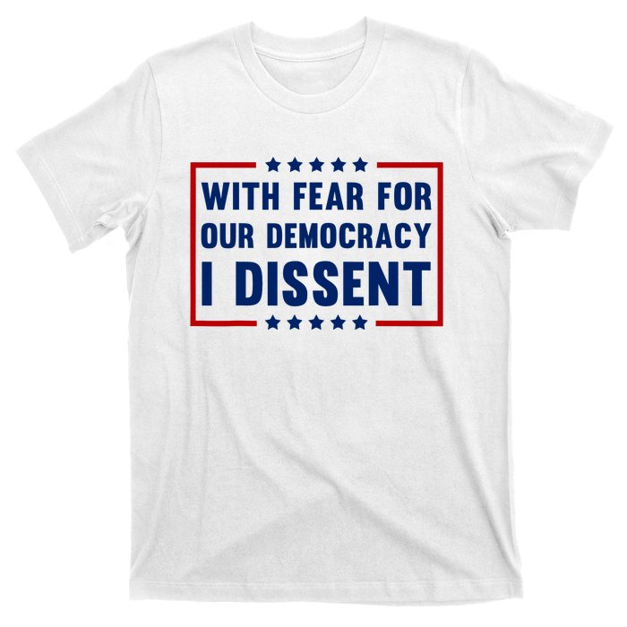 With Fear For Our Democracy I Dissent T-Shirt