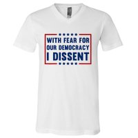 With Fear For Our Democracy I Dissent V-Neck T-Shirt