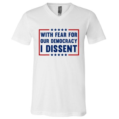 With Fear For Our Democracy I Dissent V-Neck T-Shirt