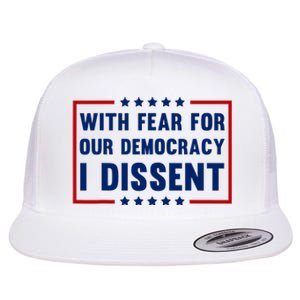 With Fear For Our Democracy I Dissent Flat Bill Trucker Hat