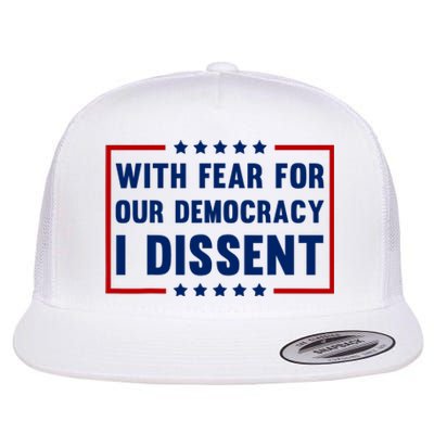 With Fear For Our Democracy I Dissent Flat Bill Trucker Hat