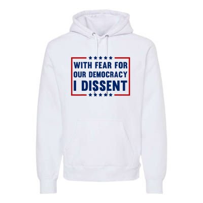 With Fear For Our Democracy I Dissent Premium Hoodie