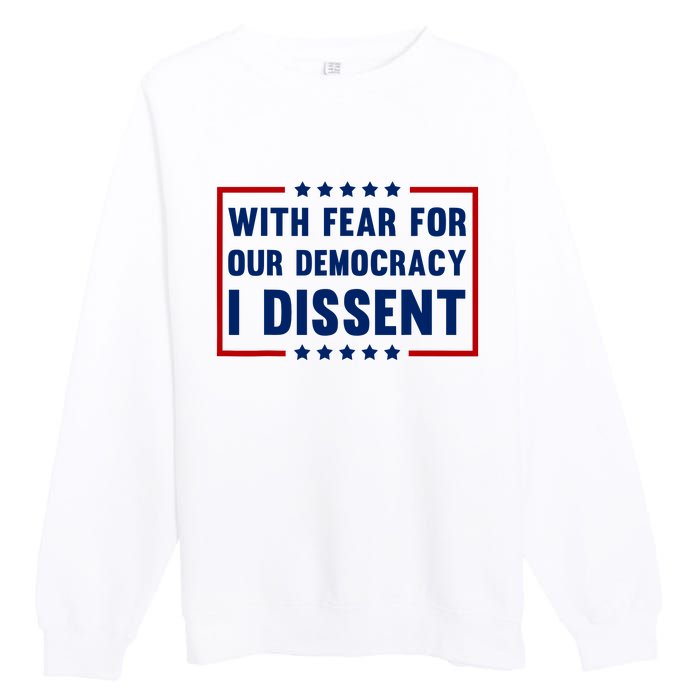 With Fear For Our Democracy I Dissent Premium Crewneck Sweatshirt