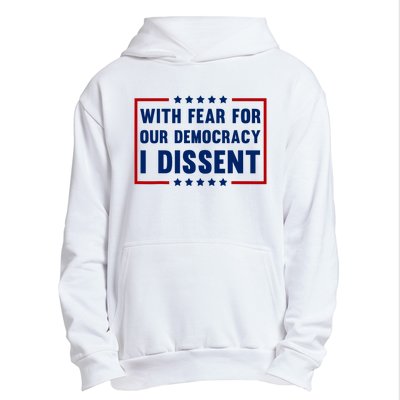 With Fear For Our Democracy I Dissent Urban Pullover Hoodie