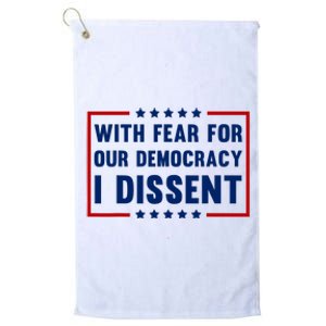 With Fear For Our Democracy I Dissent Platinum Collection Golf Towel