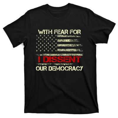 With Fear For Our Democracy I Dissent T-Shirt