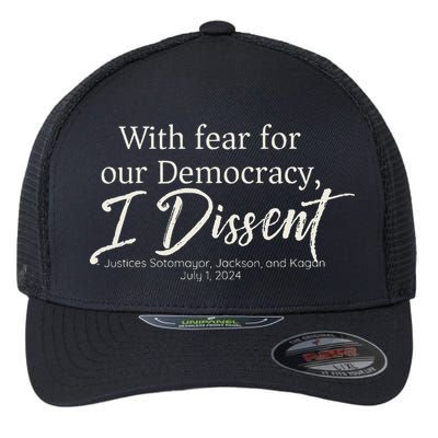With Fear For Our Democracy I Dissent Scotus Immunity Case Flexfit Unipanel Trucker Cap