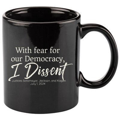 With Fear For Our Democracy I Dissent Scotus Immunity Case 11oz C Handle Ceramic Mug