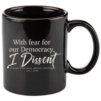 With Fear For Our Democracy I Dissent Scotus Immunity Case 11oz C Handle Ceramic Mug