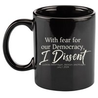 With Fear For Our Democracy I Dissent Scotus Immunity Case 11oz C Handle Ceramic Mug