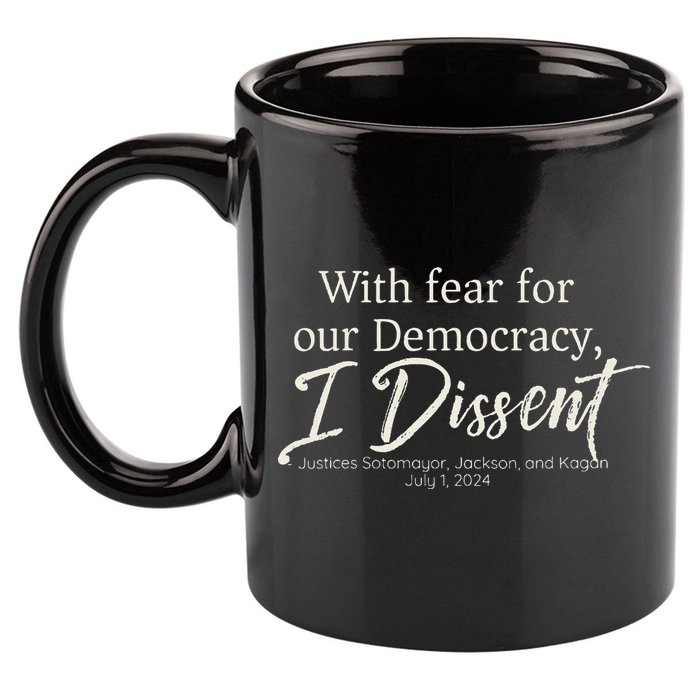 With Fear For Our Democracy I Dissent Scotus Immunity Case 11oz C Handle Ceramic Mug