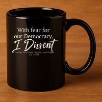 With Fear For Our Democracy I Dissent Scotus Immunity Case 11oz C Handle Ceramic Mug