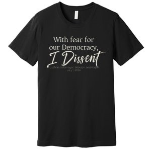 With Fear For Our Democracy I Dissent Scotus Immunity Case Premium T-Shirt