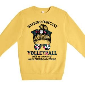 Weekend Forecastfunny Giftvolleyball No Chance House Cleaning Or Cook Gift Premium Crewneck Sweatshirt