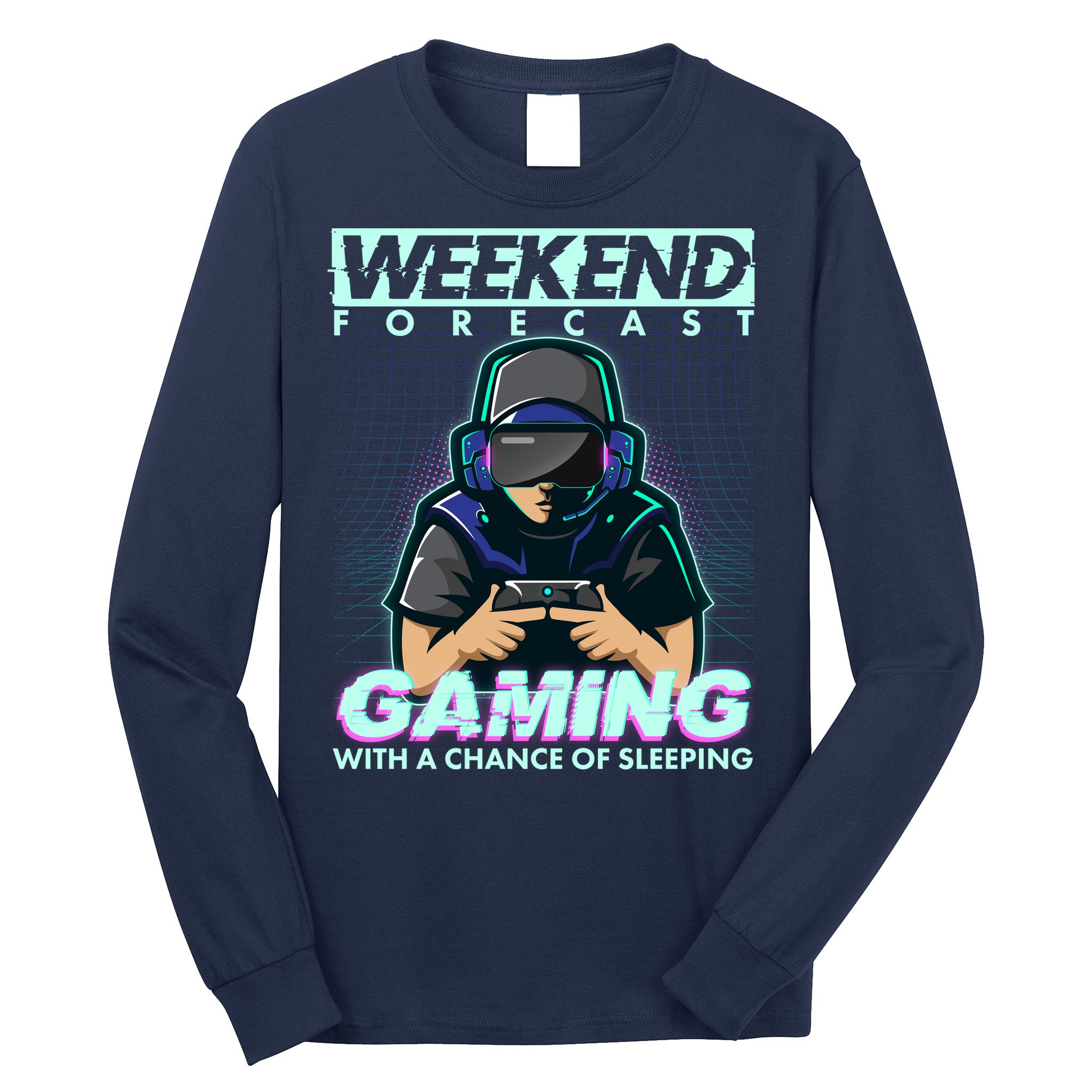 Weekend Forecast Gaming With A Chance Of Sleeping Long Sleeve Shirt
