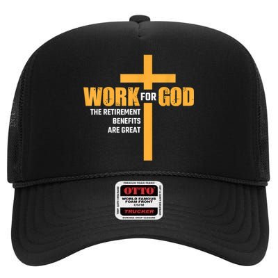 Work For God The Retirement Benefits Are Great High Crown Mesh Back Trucker Hat