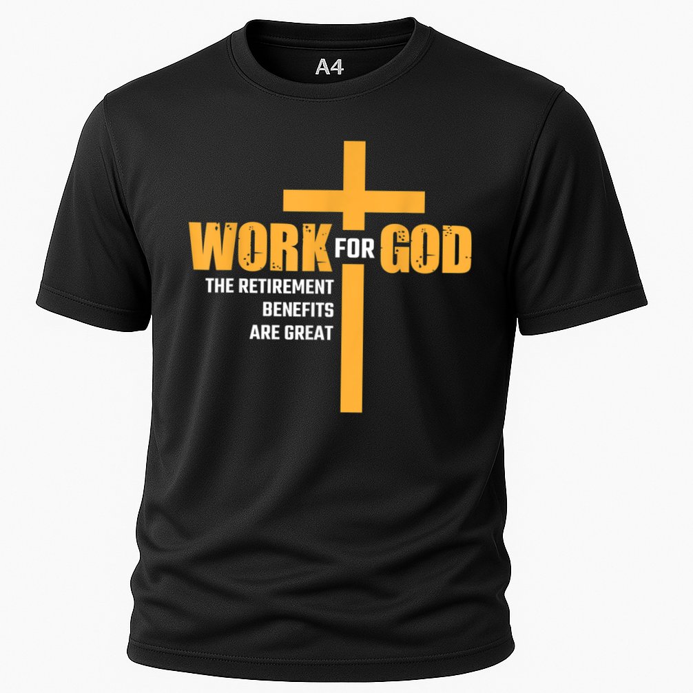 Work For God The Retirement Benefits Are Great Cooling Performance Crew T-Shirt