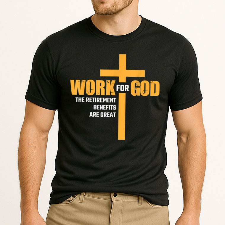 Work For God The Retirement Benefits Are Great Cooling Performance Crew T-Shirt