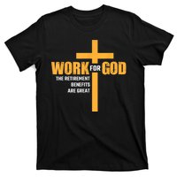 Work For God The Retirement Benefits Are Great T-Shirt