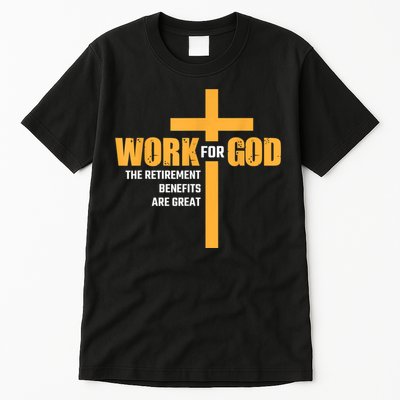 Work For God The Retirement Benefits Are Great Tall T-Shirt
