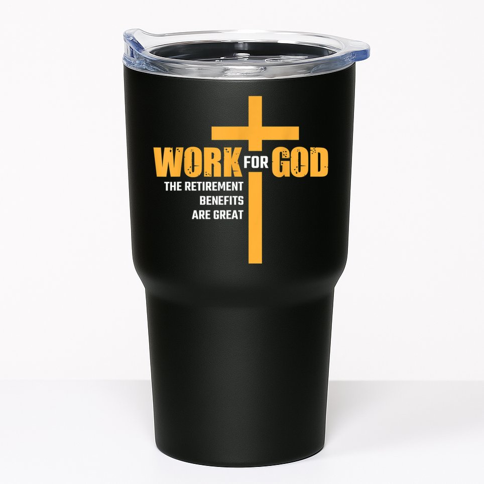 Work For God The Retirement Benefits Are Great Tumbler