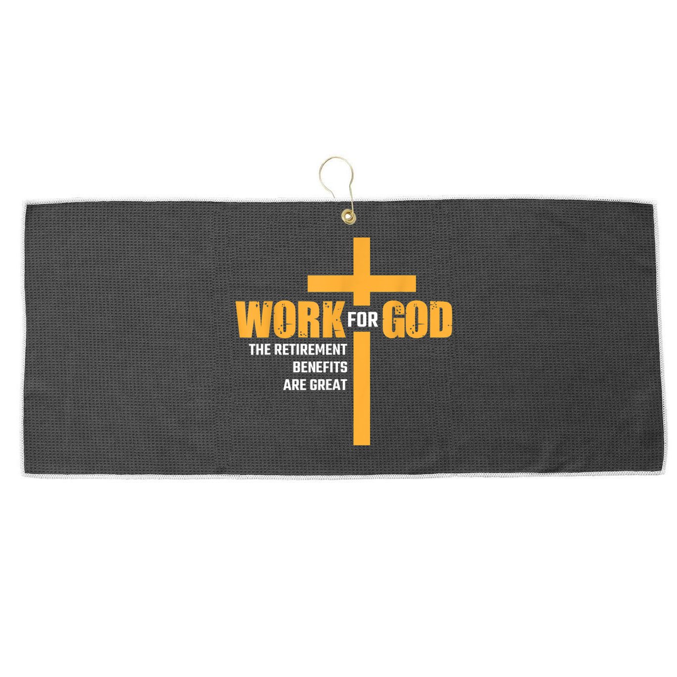 Work For God The Retirement Benefits Are Great Large Microfiber Waffle Golf Towel