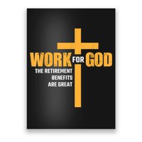 Work For God The Retirement Benefits Are Great Poster