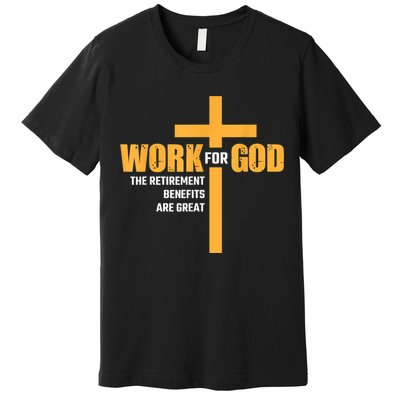 Work For God The Retirement Benefits Are Great Premium T-Shirt