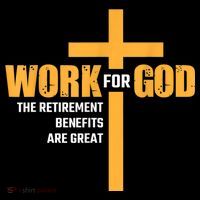 Work For God The Retirement Benefits Are Great Premium T-Shirt