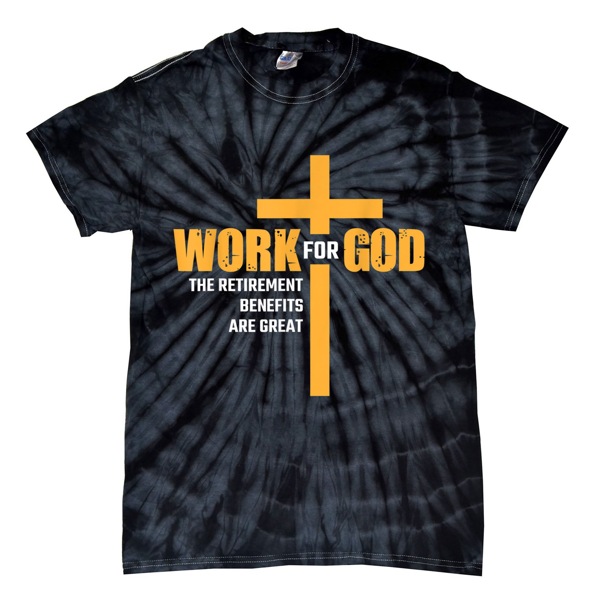 Work For God The Retirement Benefits Are Great Tie-Dye T-Shirt