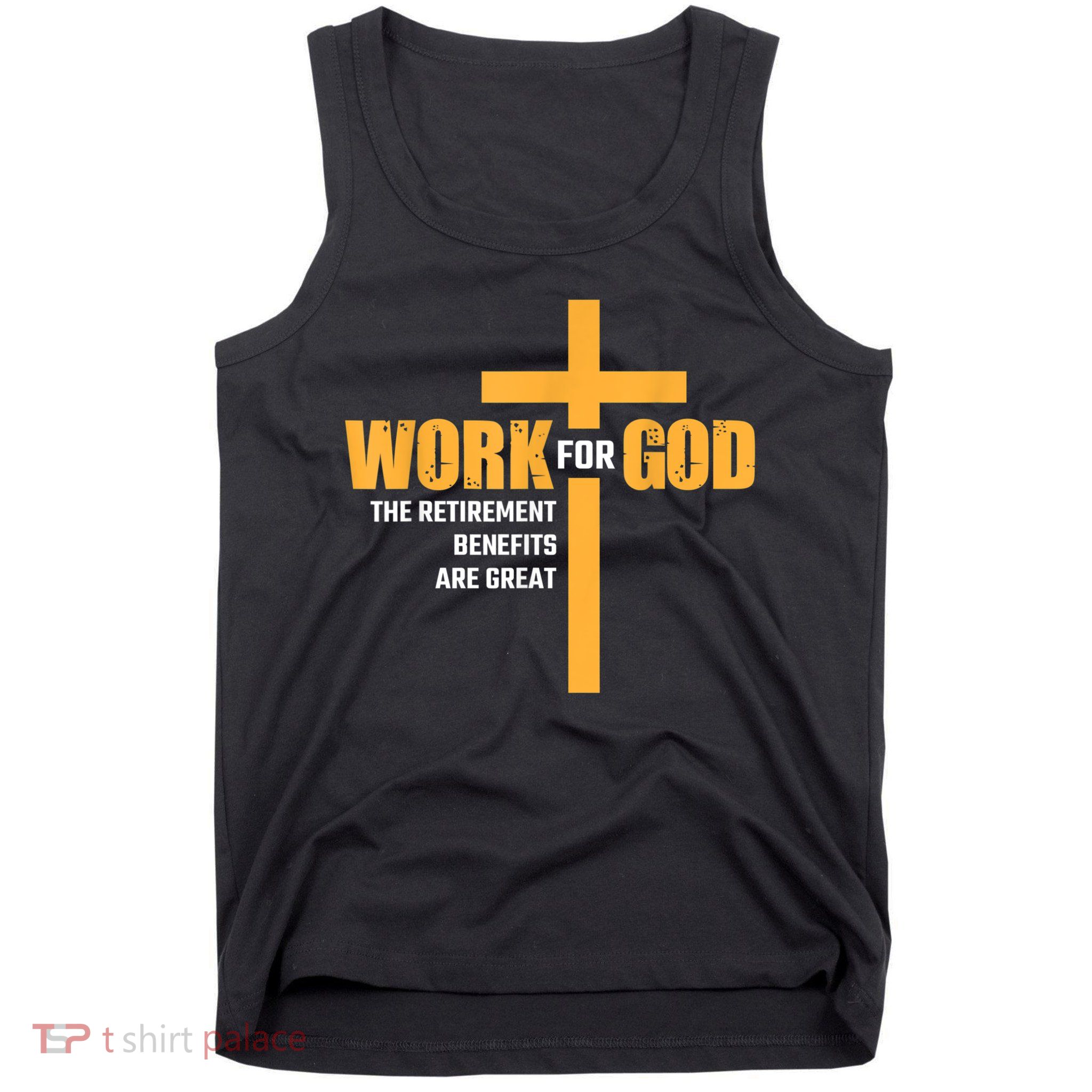 Work For God The Retirement Benefits Are Great Tank Top