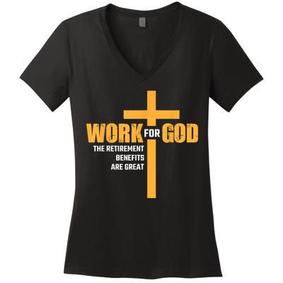 Work For God The Retirement Benefits Are Great Women's V-Neck T-Shirt