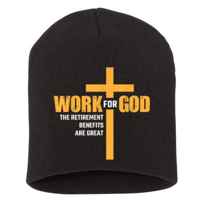 Work For God The Retirement Benefits Are Great Short Acrylic Beanie