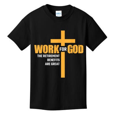 Work For God The Retirement Benefits Are Great Kids T-Shirt