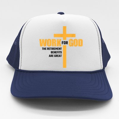 Work For God The Retirement Benefits Are Great Trucker Hat