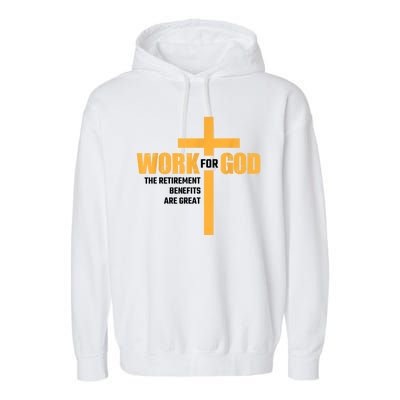 Work For God The Retirement Benefits Are Great Garment-Dyed Fleece Hoodie