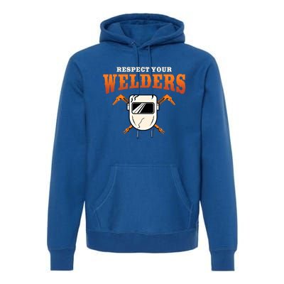 Welder Funny Gift Funny Welding Respect Your Weld Cool Gift Premium Hoodie