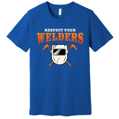 Welder Funny Gift Funny Welding Respect Your Weld Cool Gift Premium T-Shirt