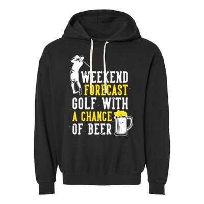Weekend Forecast Golf With A Chance Of Beer Funny Golf Garment-Dyed Fleece Hoodie